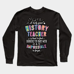 A truly Great History Teacher Gift - Impossible to forget Long Sleeve T-Shirt